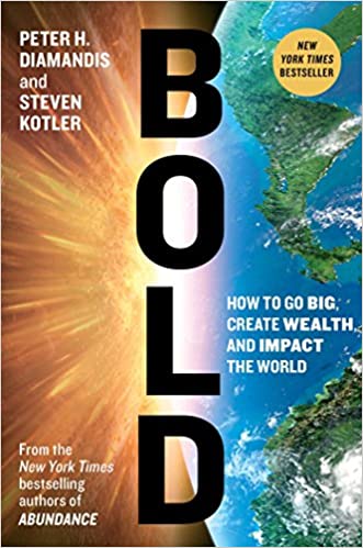 Bold: How to Go Big, Create Wealth, and Impact the World