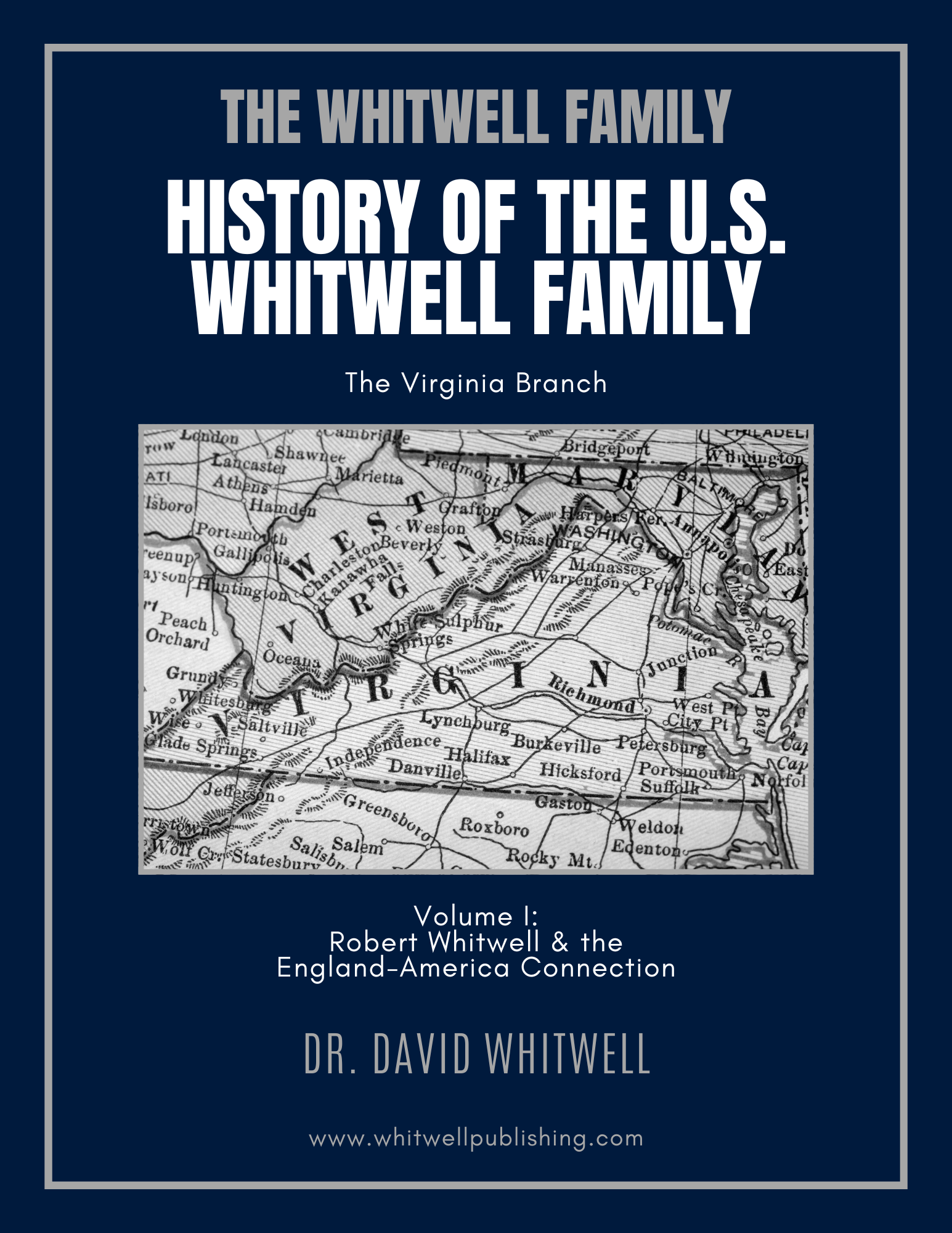 History of the U.S. Whitwell Family: The Virginia Branch, Volume I: Robert Whitwell & the England-America Connection