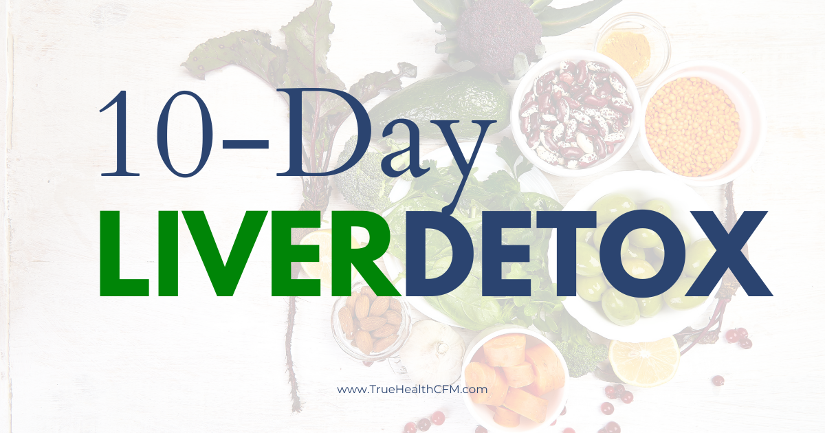 True Health Center For Functional Medicine 10-Day Liver Detox - True Health Center for Functional Medicine