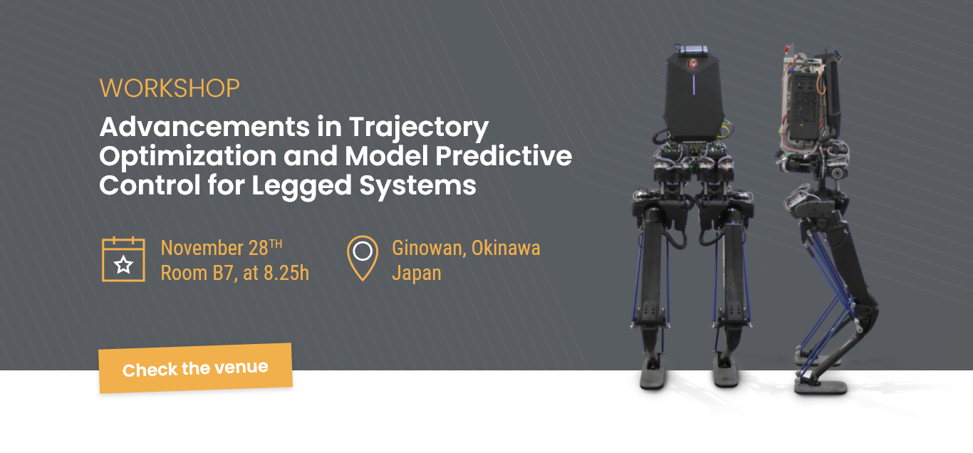 Robotics Workshop on the Advancements in Trajectory Optimization and Model Predictive Control for Legged System at the international conference on humanoid robots (Humanoids 2022).