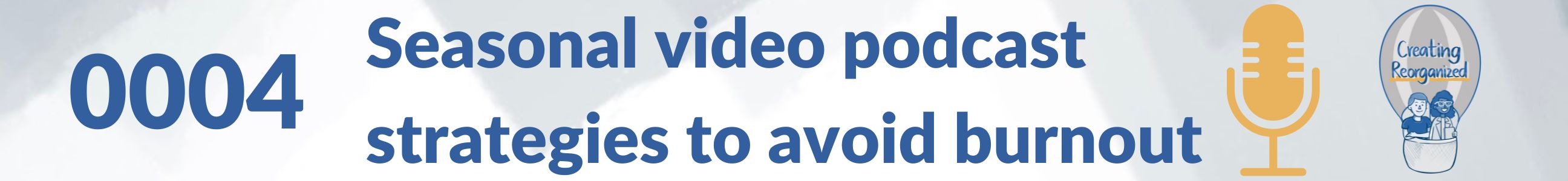 Seasonal video podcast strategies to avoid burnout