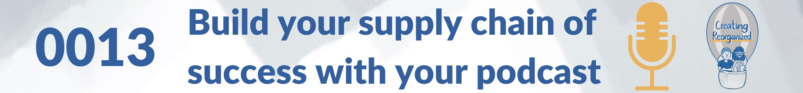 Build your supply chain of success with your podcast