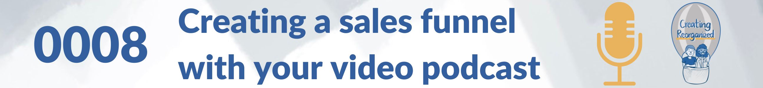 Creating a sales funnel with your video podcast, #CreatingReorganized, Prof. Dr. Eleonore Soei-Winkels