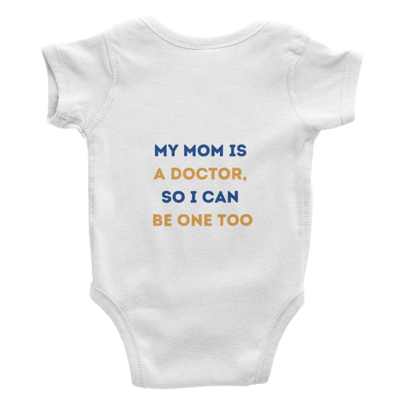 My mom is a doctor, so I can be one too