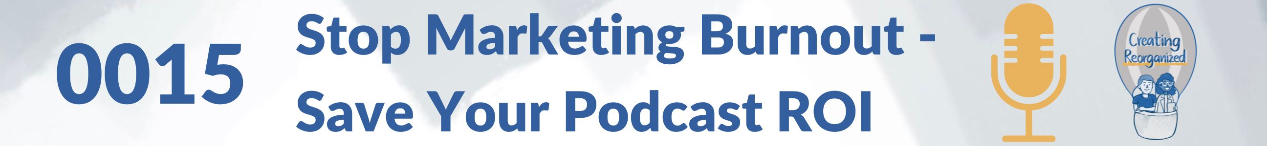 Stop marketing burnout - save your Podcast ROI
