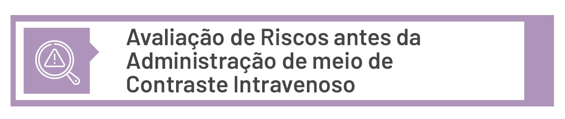 3. AVALIAÇÃO DE RISCOS ANTES DA ADMINISTRAÇÃO DE MEIO DE CONTRASTE INTRAVENOSO