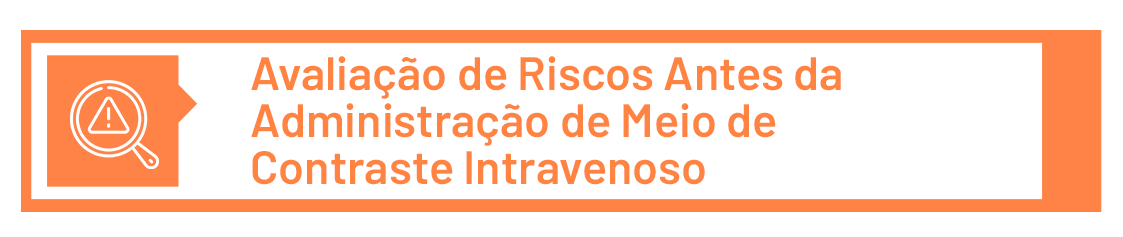 3. AVALIAÇÃO DE RISCOS ANTES DA ADMINISTRAÇÃO DE MEIO DE CONTRASTE INTRAVENOSO