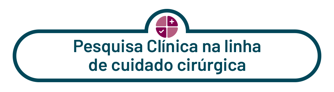 7. Pesquisa Clínica na linha de cuidado cirúrgica