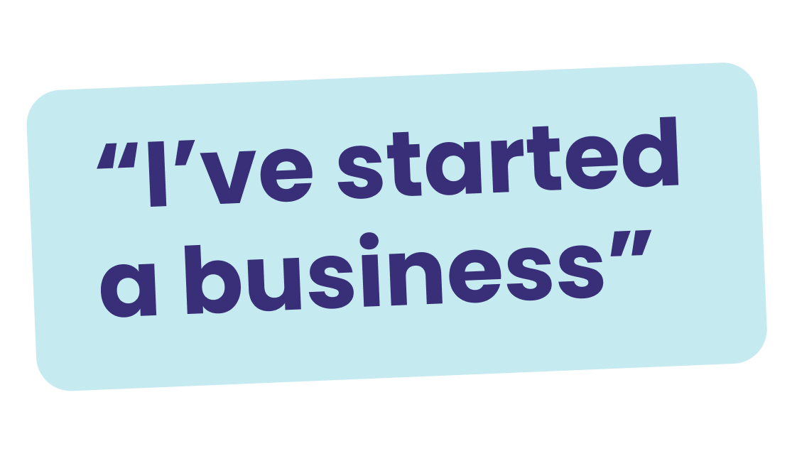 "I've started a business"