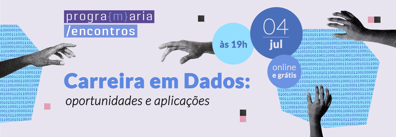 PrograMaria Encontros | Carreira em Dados: oportunidades e aplicações
