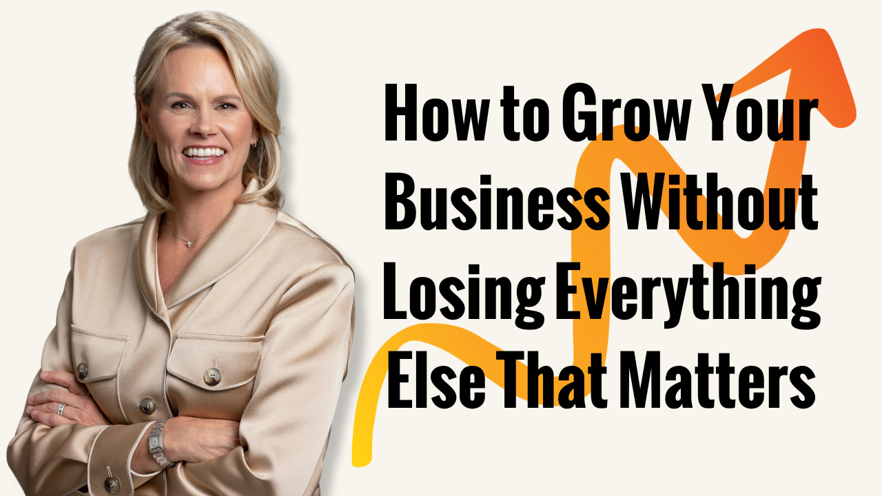 How to Grow Your Business Without Losing Everything Else that Matters